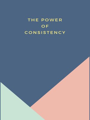 cover image of The Power of Consistency